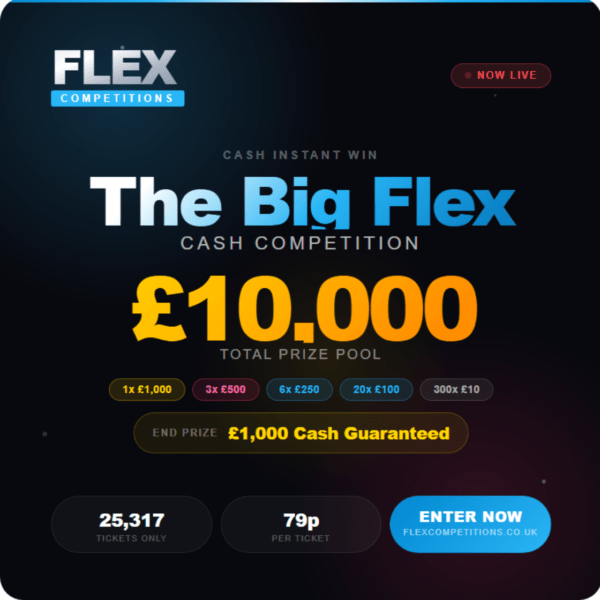 THE BIG FLEX — £10,000 Cash Instant Win Competition